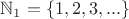 $\mathbb N_1=\{1,2,3,...\}$