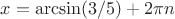 $x=\arcsin(3/5)+2\pi n$