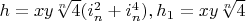 $h=x y \sqrt[n]{4} (i_n^2+i_n^4), h_1=x y \sqrt[n]{4}$