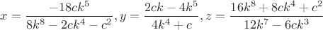 $x=\dfrac{-18ck^5}{8k^8-2ck^4-c^2},y=\dfrac{2ck-4k^5}{4k^4+c},z=\dfrac{16k^8+8ck^4+c^2}{12k^7-6ck^3}$