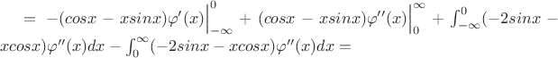 $= - (cosx-xsinx)\varphi'(x)\Big|_{-\infty}^{0} + (cosx-xsinx)\varphi''(x)\Big|_{0}^{\infty} + \int _{-\infty}^{0} (-2sinx-xcosx)\varphi''(x)dx - \int_{0}^{\infty}(-2sinx-xcosx)\varphi''(x)dx = $