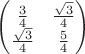 \begin{pmatrix} \frac{ 3 }{ 4 }  & \frac{ \sqrt{3} }{ 4 }  \\ \frac{ \sqrt{3} }{ 4 }  & \frac{ 5 }{ 4 } \end{pmatrix}