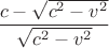 $$\frac{c-\sqrt{c^2-v^2}}{\sqrt{c^2-v^2}}$$