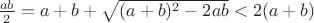$\frac{ab}{2}=a+b+\sqrt{(a+b)^2-2ab}<2(a+b)$