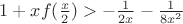 $1+xf(\frac{x}{2})>-\frac{1}{2x}- \frac{1}{8x^2} $