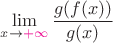 $\lim\limits_{x \to {\color{magenta}+\infty}} \dfrac{g(f(x))}{g(x)}$