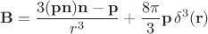 $\mathbf{B}=\dfrac{3(\mathbf{pn})\mathbf{n}-\mathbf{p}}{r^3}+\dfrac{8\pi}{3}\mathbf{p}\,\delta^3(\mathbf{r})$
