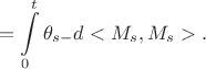 $$
= \int\limits_0^t\theta_{s-}d<M_s,M_s>.
$$ $$
= \int\limits_0^t\theta_{s-}d<M_s,M_s>.
$$