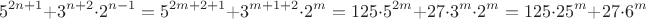 $$5^{2n+1}+3^{n+2}\cdot 2^{n-1} = 5^{2m+2+1}+3^{m+1+2}\cdot 2^{m}=125\cdot 5^{2m}+27\cdot 3^{m}\cdot 2^{m}=125\cdot 25^{m}+27\cdot 6^{m}$$