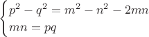 $\begin{cases}
p^2-q^2=m^2-n^2-2mn\\
mn=pq
\end{cases}
$