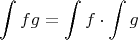 $$\int fg = \int f\cdot \int g$$