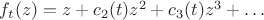 $f_t(z)=z+c_2(t)z^2+c_3(t)z^3+\ldots$