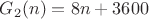 $G_2(n)=8n+3600$
