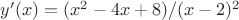 $y'(x)=(x^2-4x+8)/(x-2)^2$