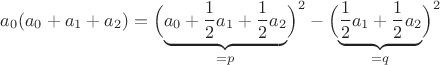 $a_0(a_0+a_1+a_2)=\Bigl(\underbrace{a_0+\frac 1 2 a_1+\frac 1 2 a_2}_{=p}\Bigr)^2-\Bigl(\underbrace{\frac 1 2 a_1+\frac 1 2 a_2}_{=q}\Bigr)^2$