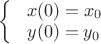 $ 
\left\{ \begin{array}{l}
\ x(0)=x_0\\
\ y(0)=y_0
\end{array} \right.
$