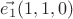 $\vec{e_{1}}(1,1,0)$