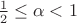 $\frac1 2\le\alpha<1$