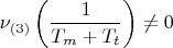$$\[
\nu _{\left( 3 \right)} \left( {\frac{1}{{T_m  + T_t }}} \right) \ne 0
\]$