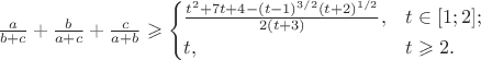 $\frac a{b+c}+\frac b{a+c}+\frac c{a+b}\geqslant\begin{cases}\frac{t^2+7t+4-(t-1)^{3/2}(t+2)^{1/2}}{2(t+3)},&t\in[1;2];\\t,&t\geqslant2.\end{cases}$