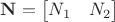 $\mathbf{N} = \begin{bmatrix} N_1 & N_2 \end{bmatrix}$ $\mathbf{N} = \begin{bmatrix} N_1 & N_2 \end{bmatrix}$