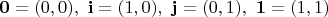 ${\bf0}=(0,0),\ {\bf i}=(1,0),\ {\bf j}=(0,1),\ {\bf1}=(1,1)$