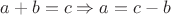$a+b=c \Rightarrow a=c - b$