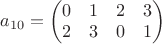 $a_{10}=\left(\begin{matrix}0 & 1 & 2 & 3\\2 & 3 & 0 & 1\end{matrix}\right)
 $