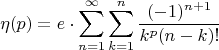 $$\eta(p)=e\cdot \sum_{n=1}^\infty\sum_{k=1}^n\frac{(-1)^{n+1}}{k^p(n-k)!}$$