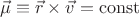 $$\[
\vec \mu  \equiv \vec r \times \vec v = \operatorname{const} 
\]
$$