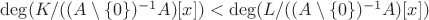 $\mathrm{deg}(K/((A\setminus\{0\})^{-1}A)[x])<\mathrm{deg}(L/((A\setminus\{0\})^{-1}A)[x])$