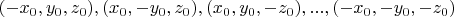$(-x_0,y_0,z_0), (x_0,-y_0,z_0), (x_0,y_0,-z_0),...,(-x_0,-y_0,-z_0)$