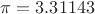 $\pi = 3.31143$