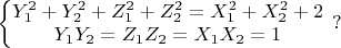 $\left\{\begin{matrix}
Y_1^2+Y_2^2+Z_1^2+Z_2^2=X_1^2+X_2^2+2\\ 
Y_1Y_2=Z_1Z_2=X_1X_2=1
\end{matrix}\right.\ ?$