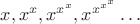 $x, x^x, x^{x^x}, x^{x^{x^x}} \dots$