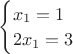 $\begin{cases}x_1=1\\2x_1=3\end{cases}$