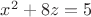 $x^2+8z=5$