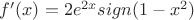 $f'(x)=2e^{2x}sign(1-x^2)$