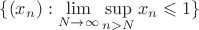 $\{(x_n) : \lim\limits_{N \to \infty} \sup\limits_{n > N} x_n \leqslant 1 \}$