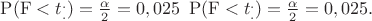 ${\rm{P}}({\rm{F}} < t_{.}^{.}) = \frac{\alpha }{2} = 0,025\,\,\,{\rm{P}}({\rm{F}} < t_{.}^{.}) = \frac{\alpha }{2} = 0,025.$