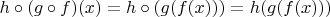 $h \circ (g \circ f)(x) = h \circ (g(f(x))) = h(g(f(x)))$