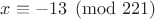 $x\equiv-13\pmod{221}$