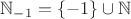$\mathbb{N}_{-1}=\{-1\} \cup \mathbb{N}$