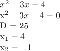 $
x^2 - 3x = 4

x^2 - 3x - 4 = 0

D = 25

x_1 = 4   

x_2 = -1 
$