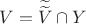 $V=\widetilde{\widetilde{V}} \cap Y$