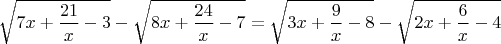 $ \sqrt{ 7x+\dfrac{21}{x}-3 } - \sqrt{ 8x+\dfrac{24}{x}-7 }=\sqrt{ 3x+\dfrac{9}{x}-8 }-\sqrt{2x+\dfrac{6}{x}-4 }$