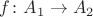 $f\colon A_1 \to A_2$