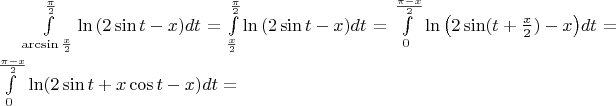 $ \int\limits_{\arcsin \frac {x}{2}}^{\frac {\pi}{2} } {\ln \left( {2 \sin t - x}\right)} dt=\int\limits_{\frac {x}{2}}^{\frac {\pi}{2} } {\ln \left( {2 \sin t - x}\right)} dt=\int\limits_{0}^{\frac {\pi-x}{2} } {\ln \left( {2 \sin (t+\frac x 2) - x}\right)} dt=\int\limits_{0}^{\frac {\pi-x}{2} } {\ln (2 \sin t+x\cos t - x)} dt=$