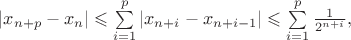 $|x_{n+p} - x_n| \leqslant \sum\limits_{i=1}^p |x_{n+i}-x_{n+i-1}| \leqslant \sum\limits_{i=1}^p \frac{1}{2^{n+i}},$