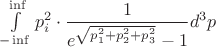 $\int\limits_{-\inf}^{\inf} p_i^2\cdot \dfrac{1}{e^{\sqrt{p_1^2+p_2^2+p_3^2}}-1}d^3{p}$